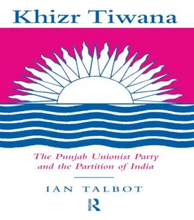 Talbot |  Khizr Tiwana, the Punjab Unionist Party and the Partition of India | Buch |  Sack Fachmedien