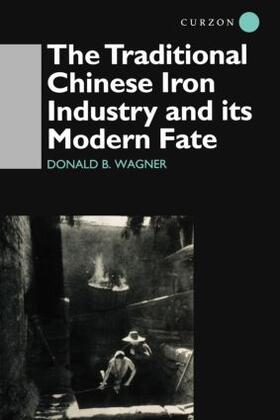 Wagner | The Traditional Chinese Iron Industry and Its Modern Fate | Buch | 978-0-7007-0951-9 | sack.de