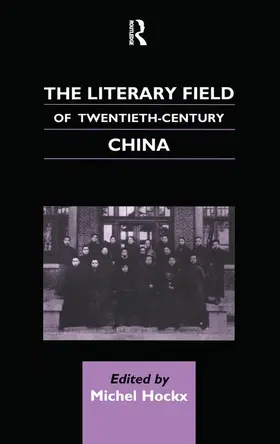 Hockx |  The Literary Field of Twentieth Century China | Buch |  Sack Fachmedien