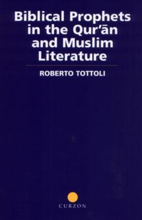 Tottoli | Biblical Prophets in the Qur'an and Muslim Literature | Buch | 978-0-7007-1394-3 | sack.de