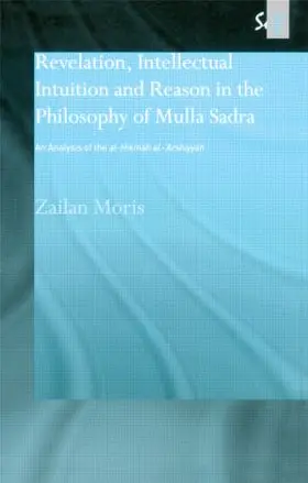Moris | Revelation, Intellectual Intuition and Reason in the Philosophy of Mulla Sadra | Buch | 978-0-7007-1502-2 | sack.de