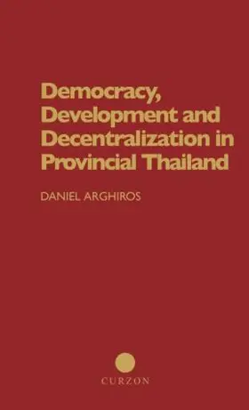 Arghiros |  Democracy, Development and Decentralization in Provincial Thailand | Buch |  Sack Fachmedien