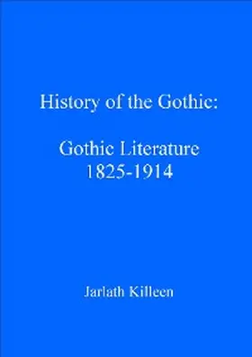 Killeen |  History of the Gothic: Gothic Literature 1825-1914 | eBook | Sack Fachmedien