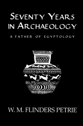 Flinders Petrie |  Seventy Years in Archaeology | Buch |  Sack Fachmedien