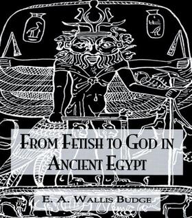 Wallis Budge | From Fetish to God Ancient Egypt | Buch | 978-0-7103-0912-9 | sack.de