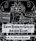 Wallis Budge |  From Fetish To God Ancient Egypt | Buch |  Sack Fachmedien
