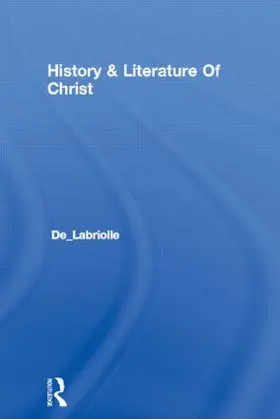De Labriolle |  History & Literature Of Christ | Buch |  Sack Fachmedien