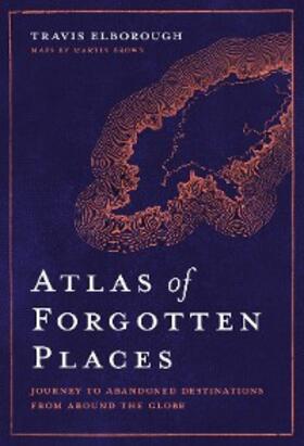 Elborough |  Atlas of Forgotten Places | eBook | Sack Fachmedien