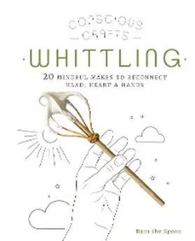 The Spoon |  Conscious Crafts: Whittling | eBook | Sack Fachmedien