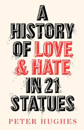 Hughes |  A History of Love and Hate in 21 Statues | eBook | Sack Fachmedien