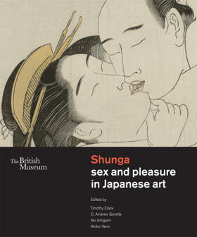 Clark / Gerstle / Ishigami |  Shunga sex and pleasure in Japanese art | Buch |  Sack Fachmedien