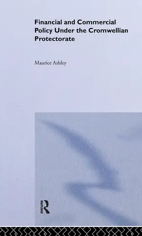 Ashley |  Financial and Commercial Policy Under the Cromwellian Protectorate | Buch |  Sack Fachmedien