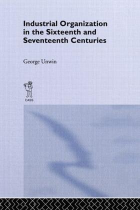 Unwin | Industrial Organization in the Sixteenth and Seventeenth Centuries | Buch | sack.de