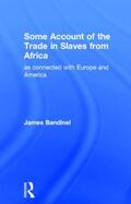 Bandinel |  Some Account of the Trade in Slaves from Africa as Connected with Europe | Buch |  Sack Fachmedien