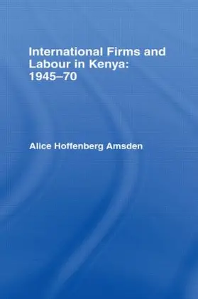 Amsden |  International Firms and Labour in Kenya 1945-1970 | Buch |  Sack Fachmedien