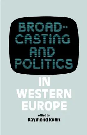 Kuhn |  Broadcasting and Politics in Western Europe | Buch |  Sack Fachmedien