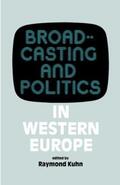 Kuhn |  Broadcasting and Politics in Western Europe | Buch |  Sack Fachmedien