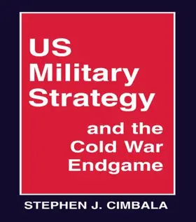 Cimbala |  US Military Strategy and the Cold War Endgame | Buch |  Sack Fachmedien