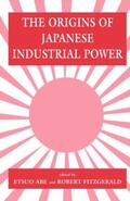 Abe / Fitzgerald |  The Origins of Japanese Industrial Power | Buch |  Sack Fachmedien