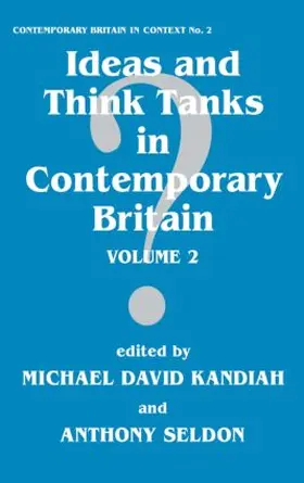 Kandiah / Seldon |  Ideas and Think Tanks in Contemporary Britain | Buch |  Sack Fachmedien
