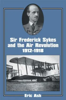Ash |  Sir Frederick Sykes and the Air Revolution 1912-1918 | Buch |  Sack Fachmedien
