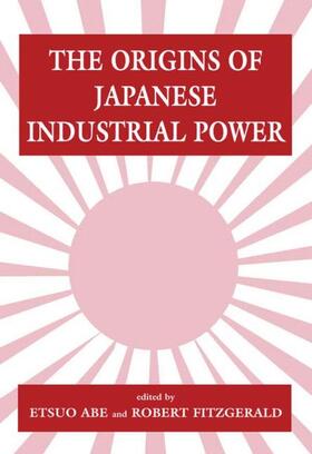 Abe / Fitzgerald | The Origins of Japanese Industrial Power | Buch | 978-0-7146-4623-7 | sack.de