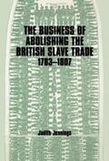 Jennings |  The Business of Abolishing the British Slave Trade, 1783-1807 | Buch |  Sack Fachmedien