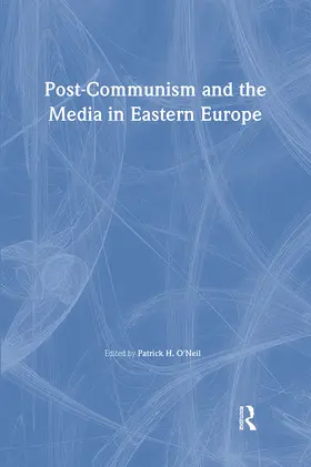 O'Neil |  Post-Communism and the Media in Eastern Europe | Buch |  Sack Fachmedien