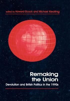 Elcock / Keating | Remaking the Union | Buch | 978-0-7146-4876-7 | sack.de