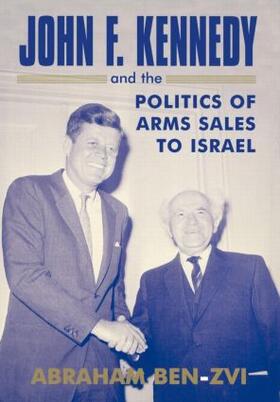 Ben-Zvi | John F. Kennedy and the Politics of Arms Sales to Israel | Buch | 978-0-7146-5269-6 | sack.de