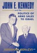 Ben-Zvi |  John F. Kennedy and the Politics of Arms Sales to Israel | Buch |  Sack Fachmedien
