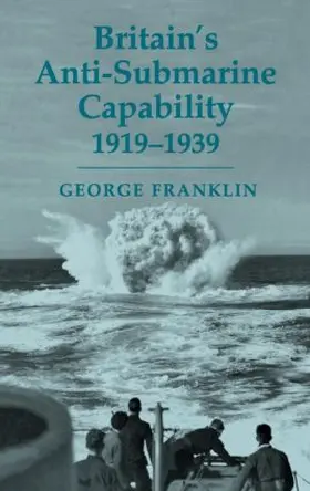Franklin | Britain's Anti-submarine Capability 1919-1939 | Buch | 978-0-7146-5318-1 | sack.de