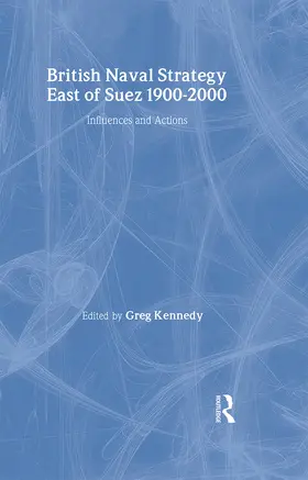 Kennedy | British Naval Strategy East of Suez, 1900-2000 | Buch | 978-0-7146-5539-0 | sack.de