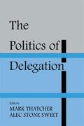 Sweet / Stone Sweet / Thatcher |  The Politics of Delegation | Buch |  Sack Fachmedien