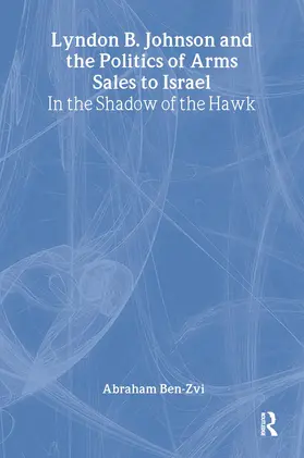 Ben-Zvi | Lyndon B. Johnson and the Politics of Arms Sales to Israel | Buch | 978-0-7146-5580-2 | www.sack.de