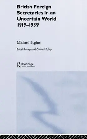 Hughes |  British Foreign Secretaries in an Uncertain World, 1919-1939 | Buch |  Sack Fachmedien