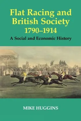 Huggins |  Flat Racing and British Society, 1790-1914 | Buch |  Sack Fachmedien