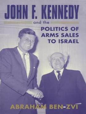 Ben-Zvi |  John F. Kennedy and the Politics of Arms Sales to Israel | Buch |  Sack Fachmedien