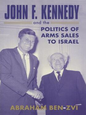 Ben-Zvi | John F. Kennedy and the Politics of Arms Sales to Israel | Buch | 978-0-7146-8251-8 | sack.de