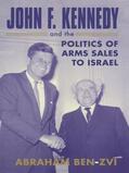 Ben-Zvi |  John F. Kennedy and the Politics of Arms Sales to Israel | Buch |  Sack Fachmedien