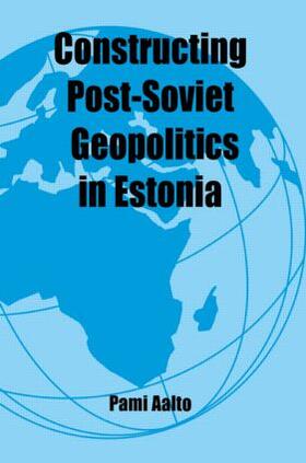Aalto | Constructing Post-Soviet Geopolitics in Estonia | Buch | 978-0-7146-8349-2 | sack.de