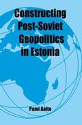 Aalto |  Constructing Post-Soviet Geopolitics in Estonia | Buch |  Sack Fachmedien