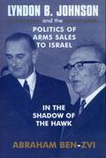 Ben-Zvi |  Lyndon B. Johnson and the Politics of Arms Sales to Israel | Buch |  Sack Fachmedien
