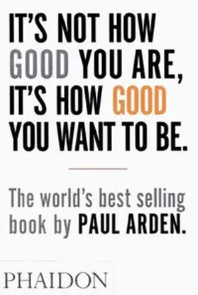 Arden |  It's Not How Good You Are, It's How Good You Want to Be | Buch |  Sack Fachmedien