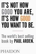 Arden |  It's Not How Good You Are, It's How Good You Want to Be | Buch |  Sack Fachmedien