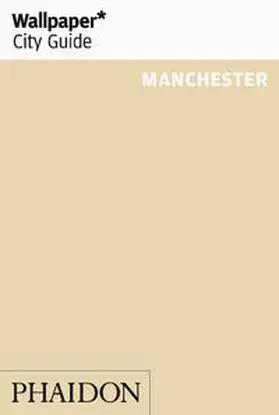 Wallpaper* |  Wallpaper* City Guide Manchester | Buch |  Sack Fachmedien