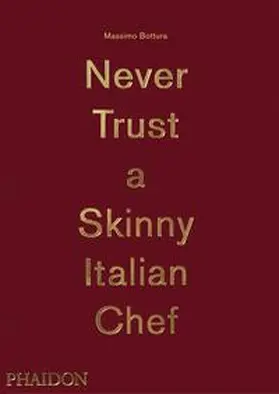 Bottura |  Massimo Bottura: Never Trust A Skinny Italian Chef | Buch |  Sack Fachmedien