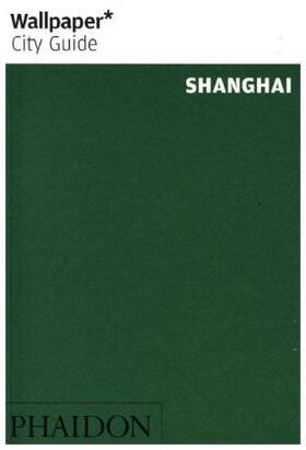 Wallpaper* |  Wallpaper* City Guide Shanghai | Buch |  Sack Fachmedien