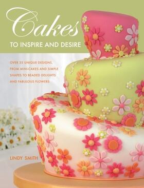 Smith |  Cakes To Inspire And Desire | Buch |  Sack Fachmedien