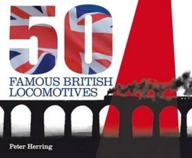 Herring |  Fifty Famous British Locomotives | Buch |  Sack Fachmedien